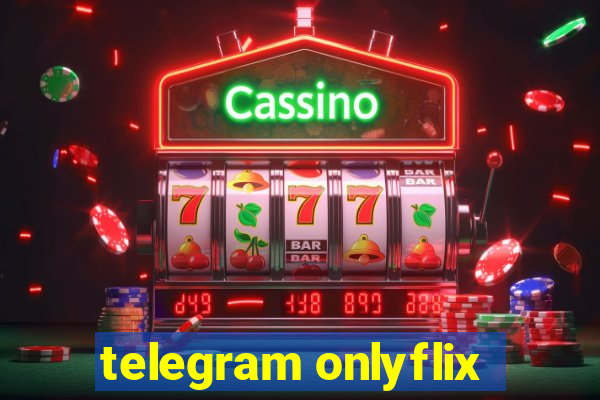 telegram onlyflix